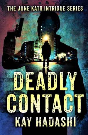 Deadly Contact de Kay Hadashi