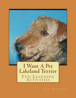 I Want a Pet Lakeland Terrier de Gail Forsyth