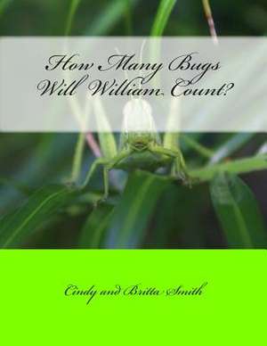 How Many Bugs Will William Count? de Cindy Smith