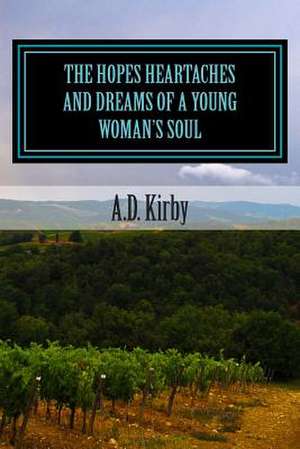 The Hopes Heartaches and Dreams of a Young Woman's Soul de A. D. Kirby