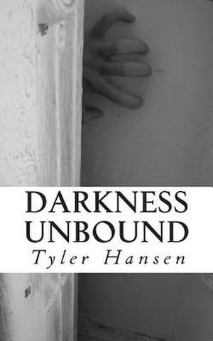 Darkness Unbound de Tyler D. Hansen