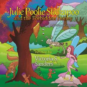 Julie Poolie Stickapoo and the Forbidden Honey de Victoria S. Sanders