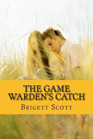 The Game Warden's Catch de Brigett Scott