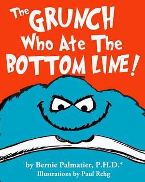 The Grunch Who Ate the Bottom Line! de Bernie Palmatier