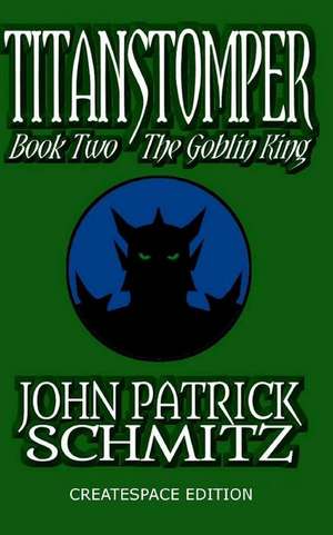 Titanstomper Book Two - The Goblin King de John Patrick Schmitz