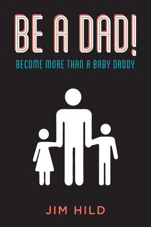 Be a Dad! de Jim Hild