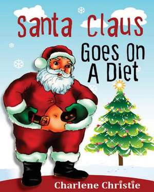 Santa Claus Goes on a Diet de Charlene Christie