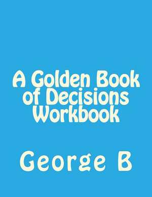 A Golden Book of Decisions Workbook de George B