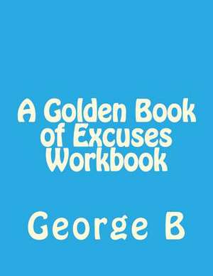 A Golden Book of Excuses Workbook de George B