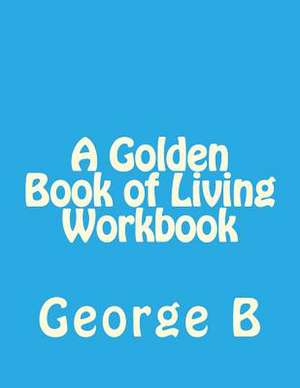 A Golden Book of Living Workbook de George B