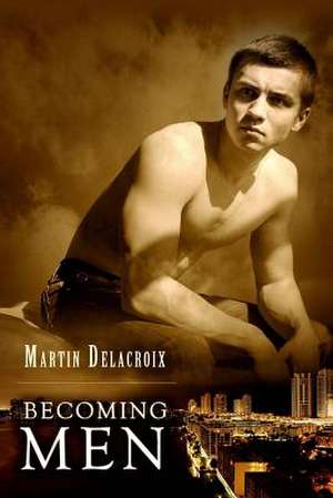 Becoming Men de Martin Delacroix