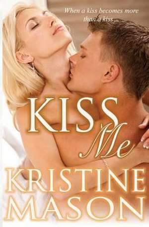 Kiss Me de Kristine Mason