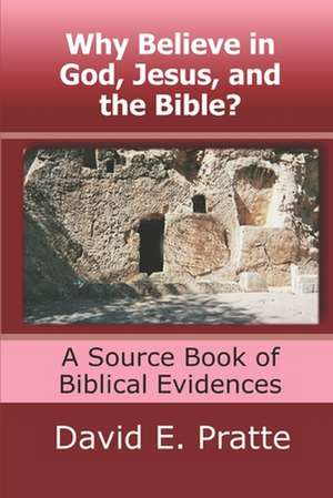 Why Believe in God, Jesus, and the Bible? de David E. Pratte