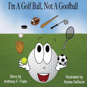 I'm a Golf Ball, Not a Goof Ball de MR Anthony F. Frato