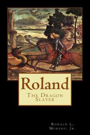 Roland, Dragon Slayer de Ronald L. Murphy Jr