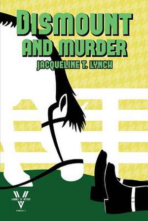 Dismount and Murder de Jacqueline T. Lynch