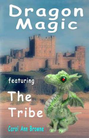 Dragon Magic - Featuring the Tribe de Mrs Carol Ann Browne