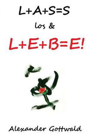 L+a+s=s Los & L+e+b=e! de Alexander Gottwald