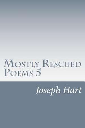 Mostly Rescued Poems 5 de Joseph Hart