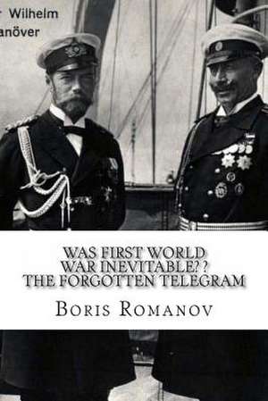 Was First World War Inevitable? ? the Forgotten Telegram de Boris Romanov