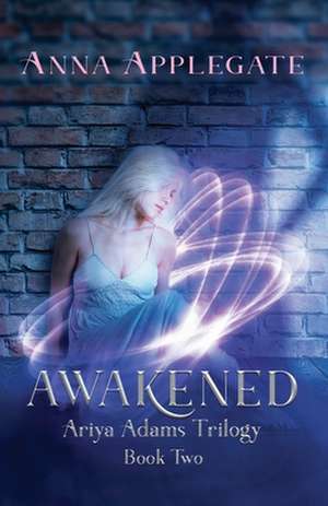 Awakened (Book 2 in the Ariya Adams Trilogy) de Anna Applegate