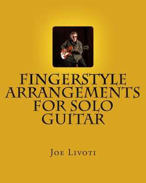 Fingerstyle Arrangements for Solo Guitar de Joe Livoti