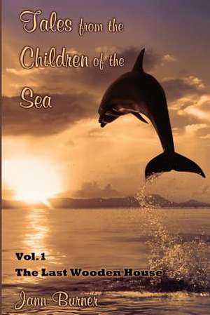 Tales from the Children of the Sea, Vol. I. the Last Wooden House de Jann Burner