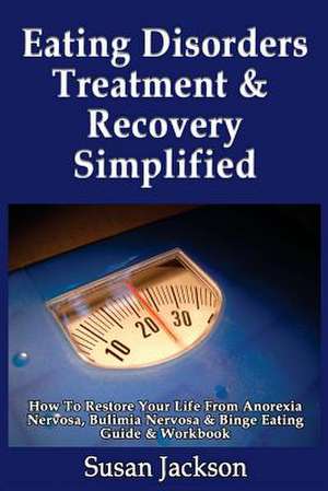 Eating Disorders Treatment & Recovery Simplified de Susan Jackson