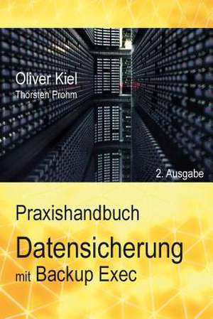 Datensicherung Mit Backup Exec - Ein Praxishandbuch de Oliver Kiel