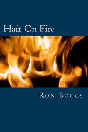 Hair on Fire de Ron Boggs