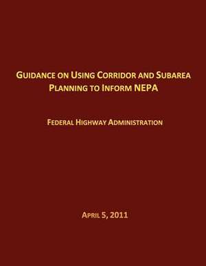 Guidance on Using Corridor and Subarea Planning to Inform Nepa de Federal Highway Administration