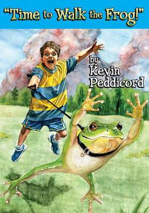 Time to Walk the Frog! de Kevin Peddicord