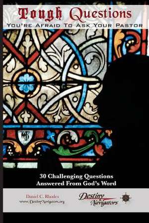 Tough Questions...You're Afraid to Ask Your Pastor de Daniel C. Rhodes