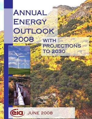 Annual Energy Outlook 2008 with Projections to 2030 de Energyinformationadministration