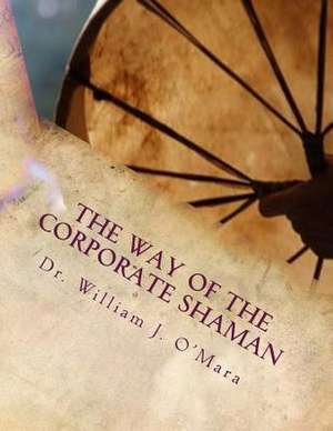 The Way of the Corporate Shaman de William Jason O'Mara