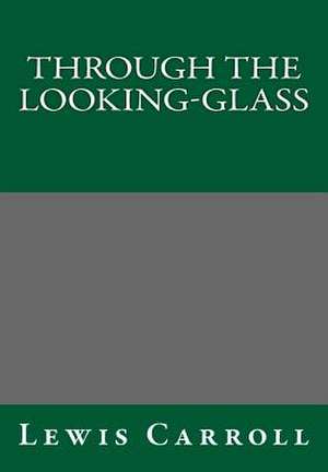 Through the Looking-Glass Lewis Carroll de Lewis Carroll