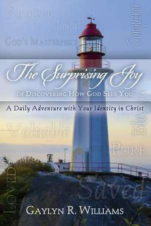 The Surprising Joy of Discovering How God Sees You de Williams, Gaylyn R.