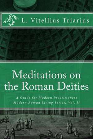 Meditations on the Roman Deities de L. Vitellius Triarius