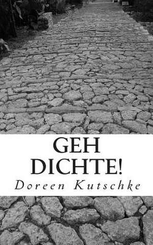 Geh Dichte! de Doreen Kutschke