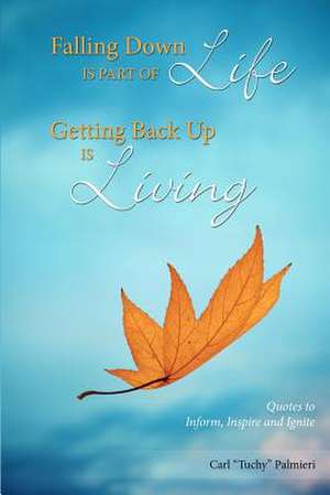 Falling Down Is Part of Life-Getting Back Up Is Living de Palmieri, Carl Tuchy