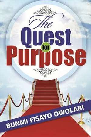 The Quest for Purpose de Bunmi Fisayo Owolabi