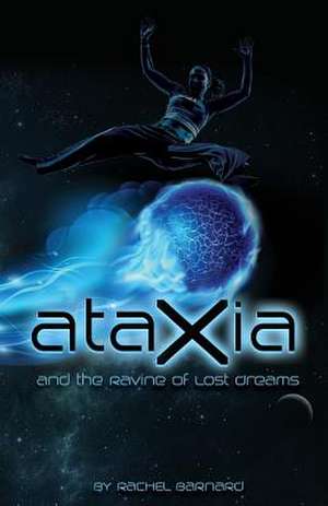 Ataxia and the Ravine of Lost Dreams de Rachel Barnard