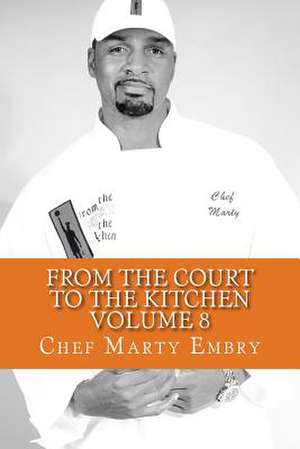 From the Court to the Kitchen Volume 8 de Chef Marty Embry