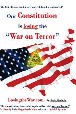 Our Constitution Is Losing the War on Terror de David Lindholm