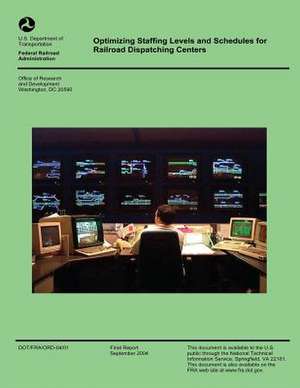 Optimizing Staffing Levels and Schedules for Railroad Dispatching Centers de U. S. Department of Transportation