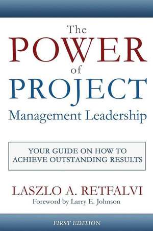 The Power of Project Management Leadership de Laszlo a. Retfalvi