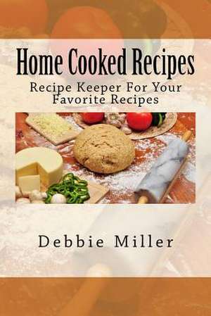 Home Cooked Recipes de Debbie Miller