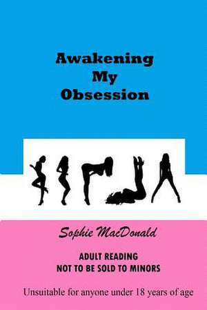 Awakening My Obsession de Sophie MacDonald