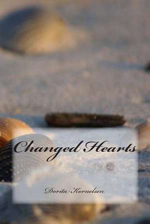 Changed Hearts de Dorita Lynn Kornelsen