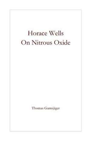 Horace Wells - On Nitrous Oxide de Thomas Gamsjager